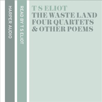T. S. Eliot Reads the Waste Land, Four Quartets and Other Poems - Eliot, T. S. (Read by)