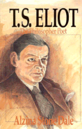 T.S. Eliot, the Philosopher Poet: The Philosopher Poet