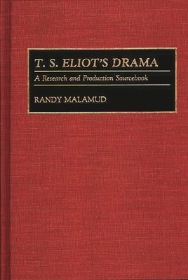 T.S. Eliot's Drama: A Research and Production Sourcebook - Malamud, Randy