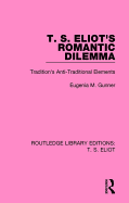 T. S. Eliot's Romantic Dilemma: Tradition's Anti-Traditional Elements