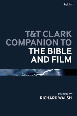 T&t Clark Companion to the Bible and Film - Walsh, Richard (Editor)