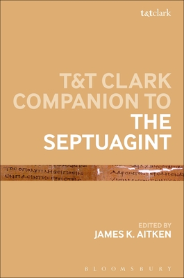 T&T Clark Companion to the Septuagint - Aitken, James K (Editor)