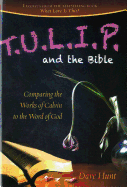 T.U.L.I.P. and the Bible: Comparing the Works of Calvin to the Word of God