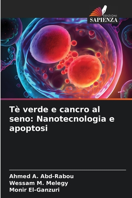 T? verde e cancro al seno: Nanotecnologia e apoptosi - Abd-Rabou, Ahmed A, and Melegy, Wessam M, and El-Ganzuri, Monir