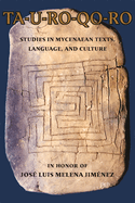 Ta-U-Ro-Qo-Ro: Studies in Mycenaean Texts, Language, and Culture in Honor of Jos? Luis Melena Jim?nez