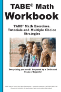 Tabe Math Workbook: Tabe(r) Math Exercises, Tutorials and Multiple Choice Strategies