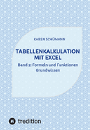 Tabellenkalkulation mit Excel: Band 2: Formeln und Funktionen - Grundwissen
