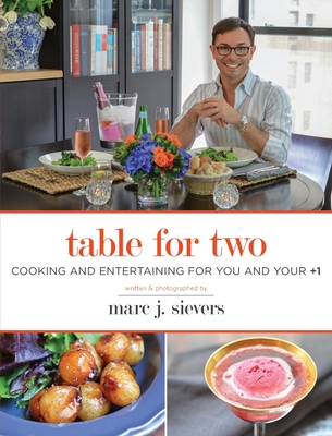 Table for Two: Cooking and Entertaining for You and Your +1 - Sievers, Marc J, and Sievers, Ryan L (Designer)