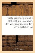 Table G?n?rale Par Ordre Alphab?tique de Mati?res, Des Lois, S?natus-Consultes, D?crets