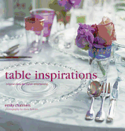 Table Inspirations: Original Ideas for Stylish Entertaining - Chalmers, Emily, and Brittain, David (Photographer)