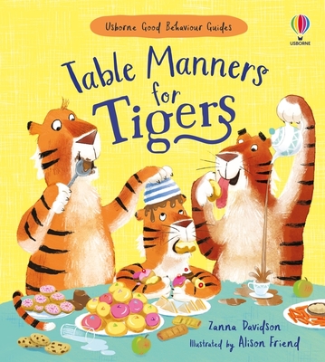 Table Manners for Tigers: A kindness and empathy book for children - Davidson, Susanna, and Friend, Alison (Illustrator)