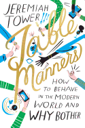 Table Manners: How to Behave in the Modern World and Why Bother