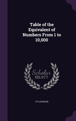 Table of the Equivalent of Numbers From 1 to 10,000 - Laughlin, I P