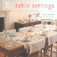 Table Settings: Stylish Entertaining Made Simple - Chalmers, Emily
