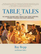 Table Tales: Do-Ahead Dinner Party Menus That Whet Appetites, Loosen Tongues, and Make Memories