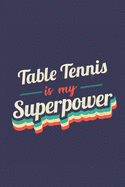 Table Tennis Is My Superpower: A 6x9 Inch Softcover Diary Notebook With 110 Blank Lined Pages. Funny Vintage Table Tennis Journal to write in. Table Tennis Gift and SuperPower Retro Design Slogan
