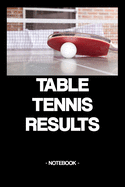 Table Tennis Results: Notebook - Sports - Training - Successes - Strategy - gift idea - gift - squared - 6 x 9 inch