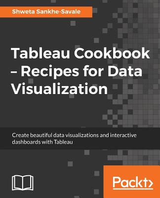 Tableau Cookbook - Recipes for Data Visualization - Sankhe-Savale, Shweta