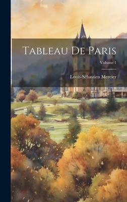 Tableau de Paris; Volume 1 - Mercier, Louis S?bastien