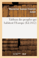 Tableau Des Peuples Qui Habitent l'Europe, Class?s d'Apr?s Les Langues Qu'ils Parlent: Et Tableau Des Religions Qu'ils Professent. 2e ?dition