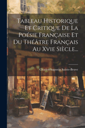 Tableau Historique Et Critique De La Posie Franaise Et Du Thtre Franais Au Xvie Sicle...