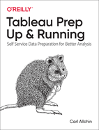 Tableau Prep: Up & Running: Self-Service Data Preparation for Better Analysis