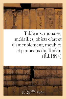 Tableaux Anciens, Tableaux Modernes, Monaies, M?dailles, Objets d'Art Et d'Ameublement, Meubles: Et Panneaux Incrust?s Du Tonkin, Bronzes, Porcelaines, Fa?ences - Bloche, Arthur