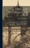 Tableaux Historiques de L'Asie: Depuis La Monarchie de Cyrus Jusqu'a Nos Jours, Accompagnes de Recherches Historiques Et Ethnographiques Sur Cette Partie Du Monde ...