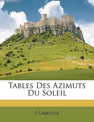 Tables Des Azimuts Du Soleil - Labrosse, F