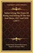 Tables Giving the Times of Rising and Setting of the Sun and Moon, 1917 and 1918 (1917)