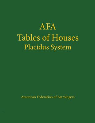 Tables of Houses Placidus System - American Federation of Astrologers, and Astro Numeric Service