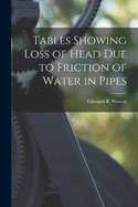 Tables Showing Loss of Head Due to Friction of Water in Pipes