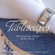 Tablescapes: Setting the Table with Style: Setting the Table with Style - Schlegel Whitman, Kimberly