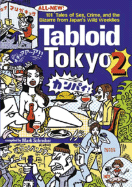 Tabloid Tokyo 2: 101 (All New) Tales of Sex, Crime and the Bizarre from Japan's Wild Weeklies