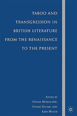 Taboo and Transgression in British Literature from the Renaissance to the Present - Horlacher, S (Editor), and Glomb, S (Editor), and Heiler, L (Editor)