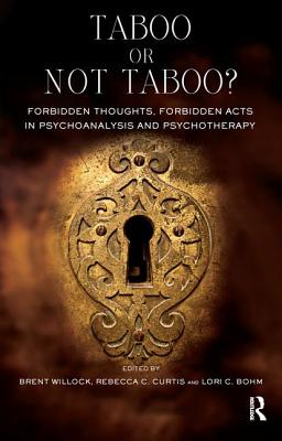Taboo or Not Taboo?: Forbidden Thoughts, Forbidden Acts in Psychoanalysis and Psychotherapy - C Bohm, Lori