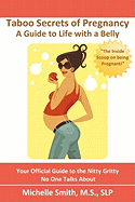 Taboo Secrets of Pregnancy: A Guide to Life with a Belly