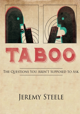 Taboo: The Questions You Aren't Supposed to Ask - Steele, Jeremy
