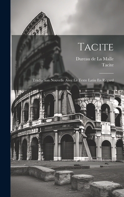 Tacite: Traduction Nouvelle Avec Le Texte Latin En Regard - Tacite (Creator), and Dureau de la Malle (Creator)