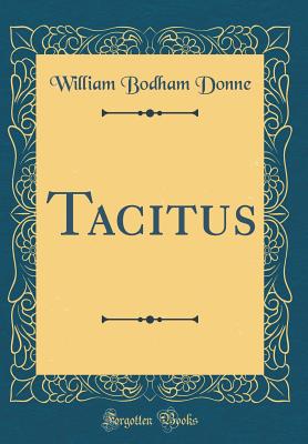 Tacitus (Classic Reprint) - Donne, William Bodham