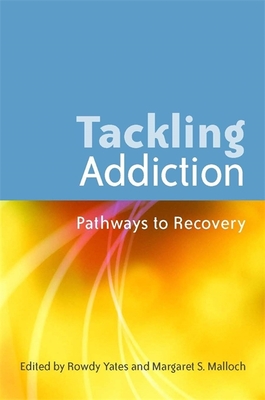 Tackling Addiction: Pathways to Recovery - Best, David (Contributions by), and Dawson, Wendy (Contributions by), and de Leon, George (Contributions by)