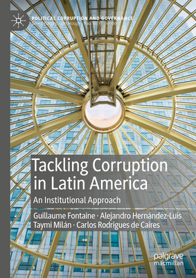 Tackling Corruption in Latin America: An Institutional Approach - Fontaine, Guillaume, and Hernndez-Luis, Alejandro, and Miln, Taymi