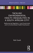 Tackling Environmental Health Inequalities in a South African City?: Rediscovering Regulation, Local Government and its Environmental Health Practitioners