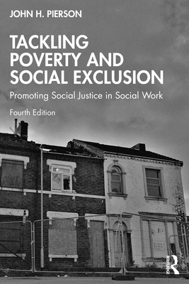 Tackling Poverty and Social Exclusion: Promoting Social Justice in Social Work - Pierson, John H