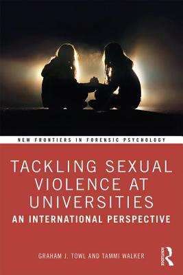 Tackling Sexual Violence at Universities: An International Perspective - Towl, Graham, and Walker, Tammi