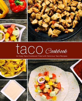 Taco Cookbook: An Easy Taco Cookbook Filled with Delicious Taco Recipes - Press, Booksumo