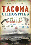 Tacoma Curiosities: Geoduck Derbies, the Whistling Well of the North End, Alligators in Snake Lake & More