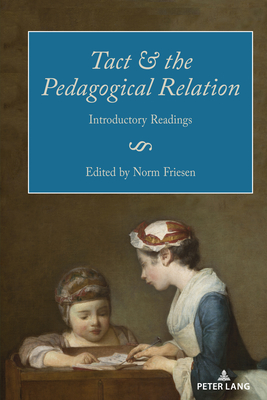 Tact and the Pedagogical Relation: Introductory Readings - Friesen, Norm (Editor), and Kenklies, Karsten