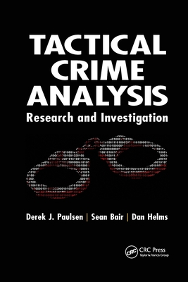 Tactical Crime Analysis: Research and Investigation - Paulsen, Derek J., PhD., and Bair, Sean, and Helms, Dan