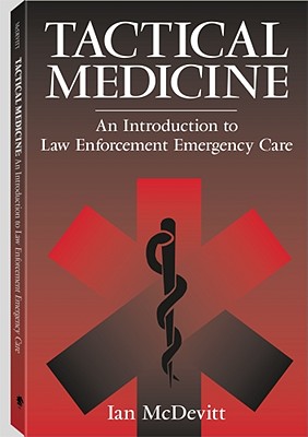 Tactical Medicine: An Introductory to Law Enforcement Emergency Care - McDevitt, Ian